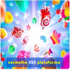 vermelho 555 plataforma